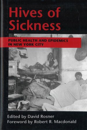 Hives of Sickness: Public Health and Epidemics in New York City by David Rosner