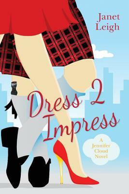 Dress 2 Impress: A Jennifer Cloud Novel by Janet Leigh