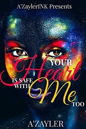 Your Heart is Safe With Me Too by A'Zayler