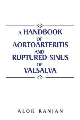 A Handbook of Aortoarteritis and Ruptured Sinus of Valsalva by Alok Ranjan