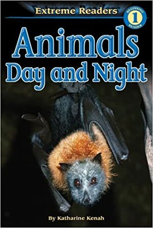 Animals Day and Night, Grades PK - K: Level 1 by Katharine Kenah