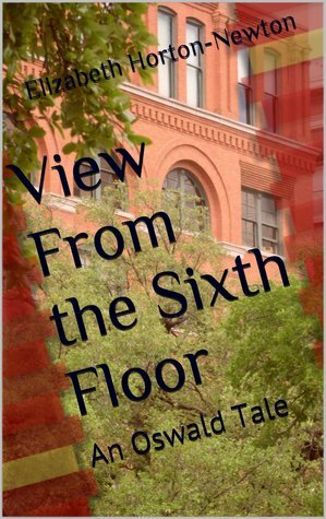 View From the Sixth Floor: An Oswald Tale by Elizabeth Horton-Newton