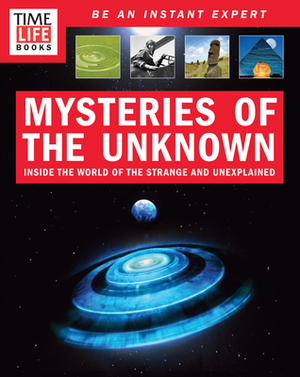 Time-Life Mysteries of the Unknown: Inside the World of the Strange and Unexplained by The Editors of Time-Life