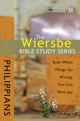 The Wiersbe Bible Study Series: Philippians: Even When Things Go Wrong, You Can Have Joy by Warren W. Wiersbe