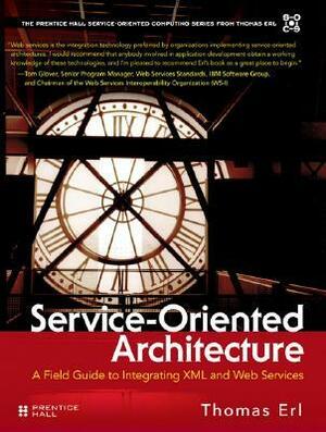 Service-Oriented Architecture: A Field Guide to Integrating XML and Web Services by Thomas Erl