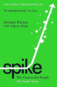 Spike: The Virus vs. The People - the Inside Story by Jeremy Farrar, Anjana Ahuja