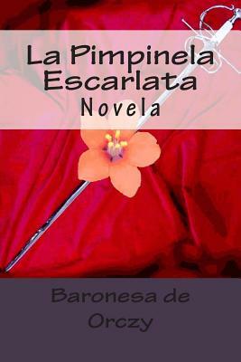 La Pimpinela Escarlata: Novela by Baroness Orczy