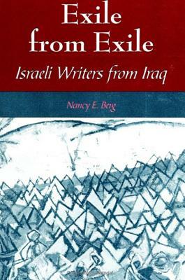 Exile from Exile: Israeli Writers from Iraq by Nancy E. Berg