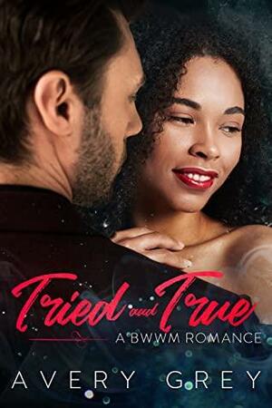 Tried and True: A BWWM Romance Novella by Avery Grey