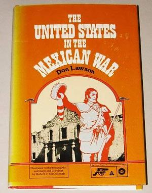 The United States in the Mexican War by Don Lawson