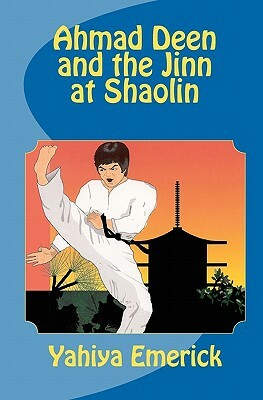 Ahmad Deen and the Jinn at Shaolin by Yahiya Emerick