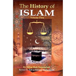 The History of Islam, Vol. 2 by Safi-ur-Rahman Mubarakpuri, Akbar Shah Khan Najeebabadi