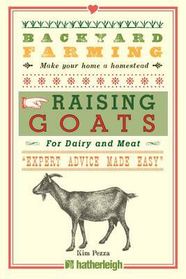 Backyard Farming: Raising Goats for Dairy and Meat by Kim Pezza