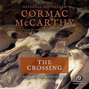 The Crossing: The Border Trilogy, Book Two by Cormac McCarthy, Richard Poe