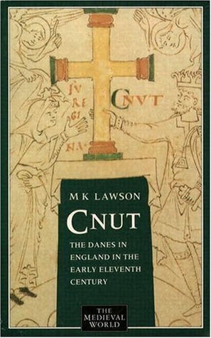 Cnut: The Danes in England in the Early Eleventh Century by M.K. Lawson