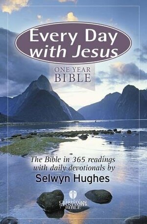 Every Day with Jesus One Year Bible by Selwyn Hughes