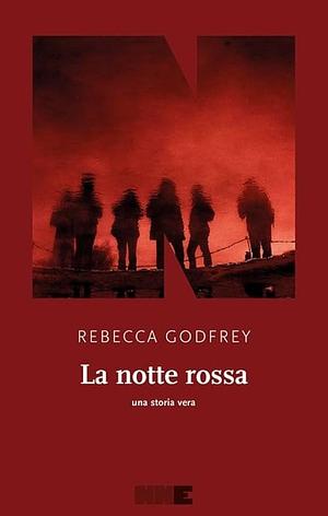 La notte rossa. Una storia vera by Rebecca Godfrey