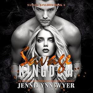 Savage Kingdom by Jennilynn Wyer