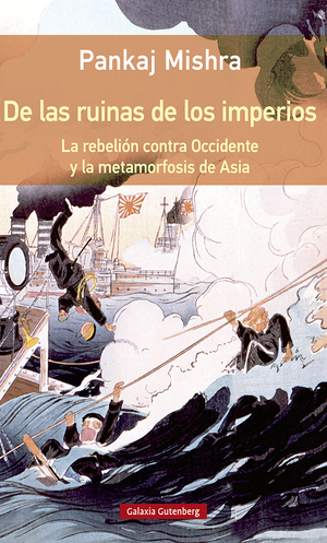 De las ruinas de los imperios. La rebelión contra Occidente y la metamorfosis de Asia by Pankaj Mishra