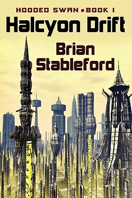 Halcyon Drift: Hooded Swan, Book One by Brian Stableford