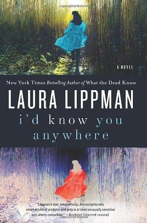 I'd Know You Anywhere: A Novel by Laura Lippman, Laura Lippman