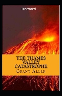 The Thames Valley Catastrophe Illustrated by Grant Allen