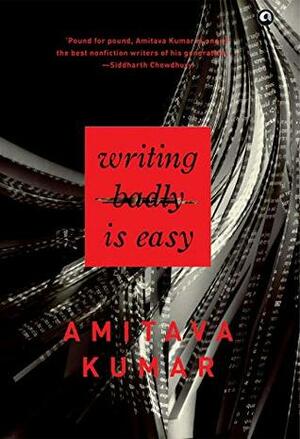 Writing Badly is Easy by Amitava Kumar