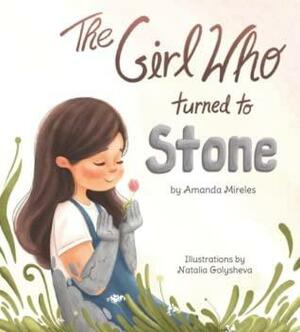 The Girl Who Turned to Stone by Amanda Mireles