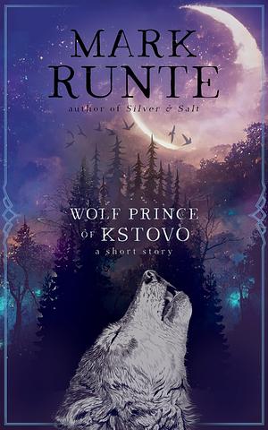Wolf Prince of Kstovo : Midwinter Nights by Mark Jonathan Runte, Mark Jonathan Runte