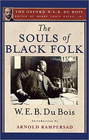 The Souls of Black Folk: The Oxford W. E. B. Du Bois by W.E.B. Du Bois, Henry Louis Gates Jr.