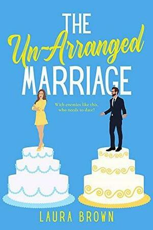 The Un-Arranged Marriage by Laura Brown
