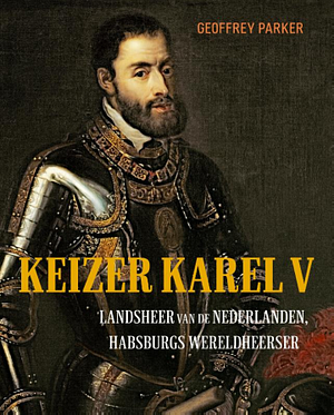 Keizer Karel V by Geoffrey Parker