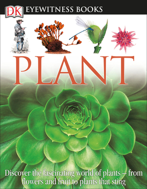 DK Eyewitness Books: Plant: Discover the Fascinating World of Plants from Flowers and Fruit to Plants That Sting [With CDROM and Fold-Out Wall Chart] by David Burnie