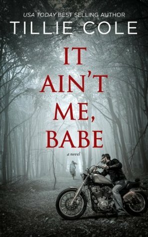 If it ain't me babe  by Tillie Cole
