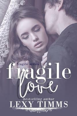 Fragile Love by Lexy Timms