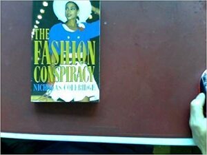 The Fashion Conspiracy: A Remarkable Journey Through the Empires of Fashion by Nicholas Coleridge