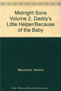 Midnight Sons Volume 2: Daddy's Little Helper/Because of the Baby by Debbie Macomber