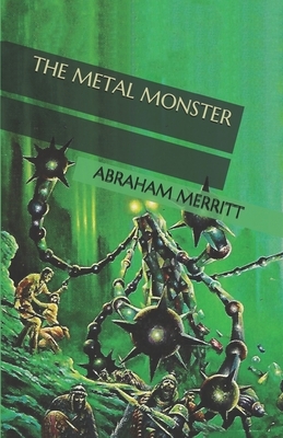 The Metal Monster by A. Merritt