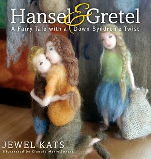 Hansel & Gretel: A Fairy Tale with a Down Syndrome Twist by Jewel Kats