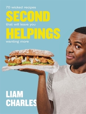 Liam Charles Second Helpings: 70 Wicked Recipes That Will Leave You Wanting More by Liam Charles