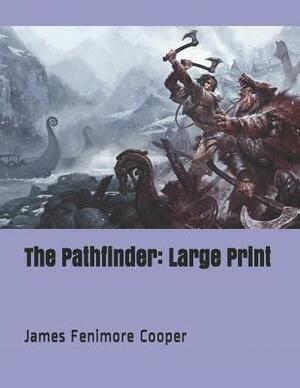 The Pathfinder: Large Print by James Fenimore Cooper