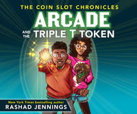 Arcade and the Triple T Token by Rashad Jennings