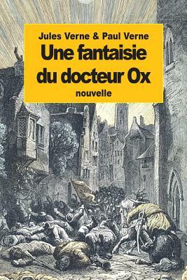 Une fantaisie du docteur Ox by Jules Verne, Paul Verne