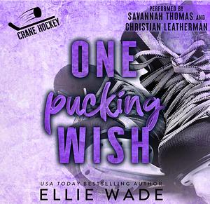 One Pucking Wish: An Enemies to Lovers, Forced Proximity, Only One Bed Hockey Romance by Ellie Wade