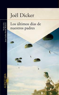 Los Ultimos Dias de Nuestros Padres by Joël Dicker