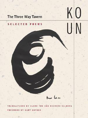 The Three Way Tavern: Selected Poems by Ko Un, Clare You, Richard Silberg
