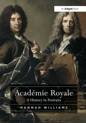 Académie Royale: A History in Portraits by Hannah Williams