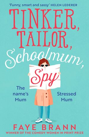 Tinker, Tailor, Schoolmum, Spy by Faye Brann