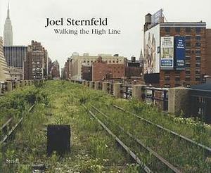 Joel Sternfeld: Walking the High Line by Joel Sternfeld, Joel Sternfeld