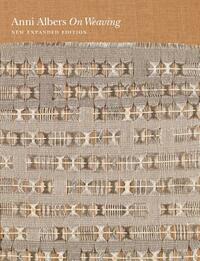 On Weaving: New Expanded Edition by Anni Albers